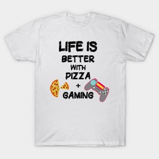 Life is Better with Pizza and Gaming. T-Shirt